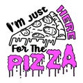 IÃ¢â¬â¢ m Just Here For The Pizza Creative Typography T Shirt Design